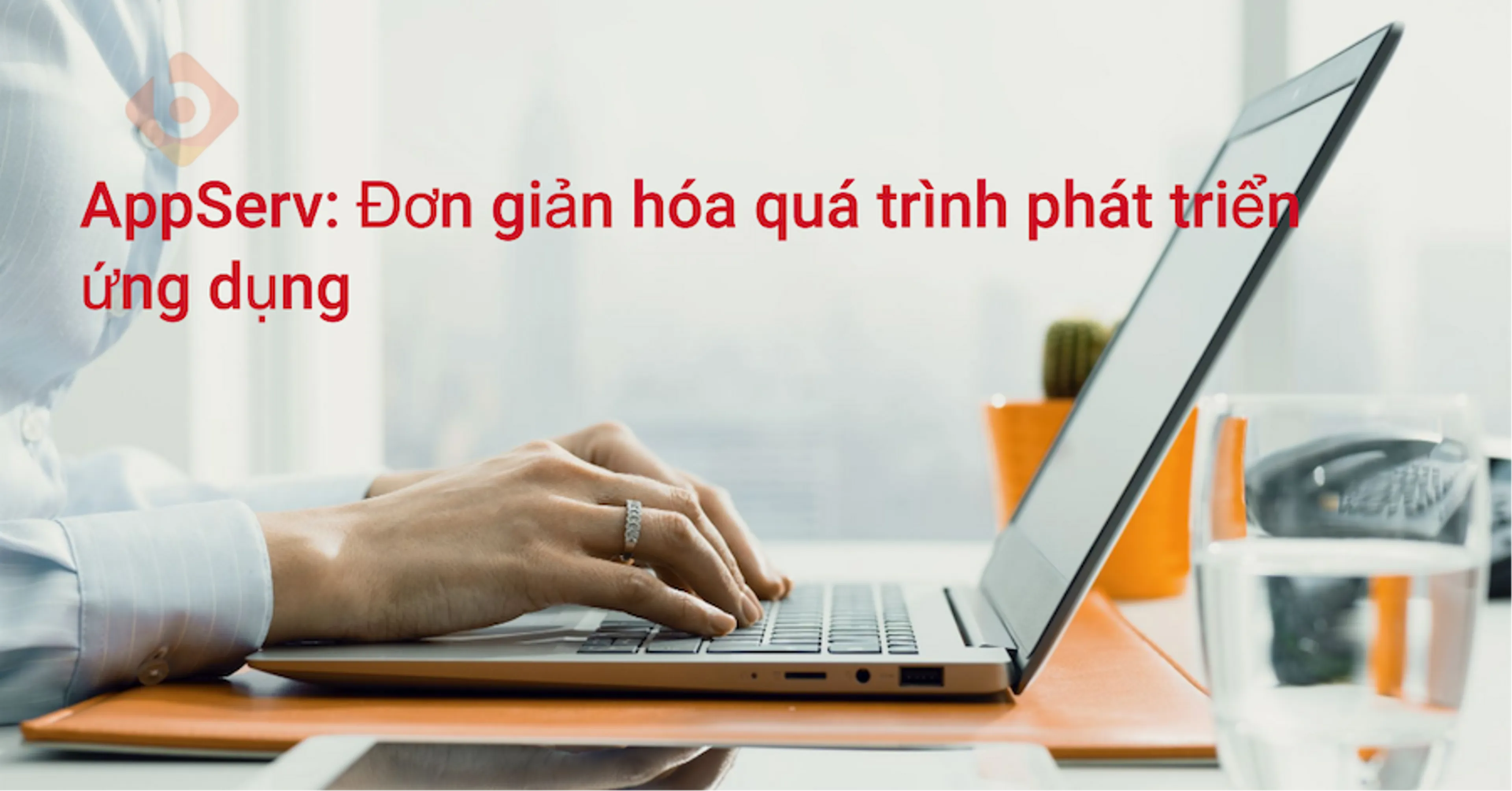 AppServ: Đơn giản hóa quá trình Phát triển Ứng dụng