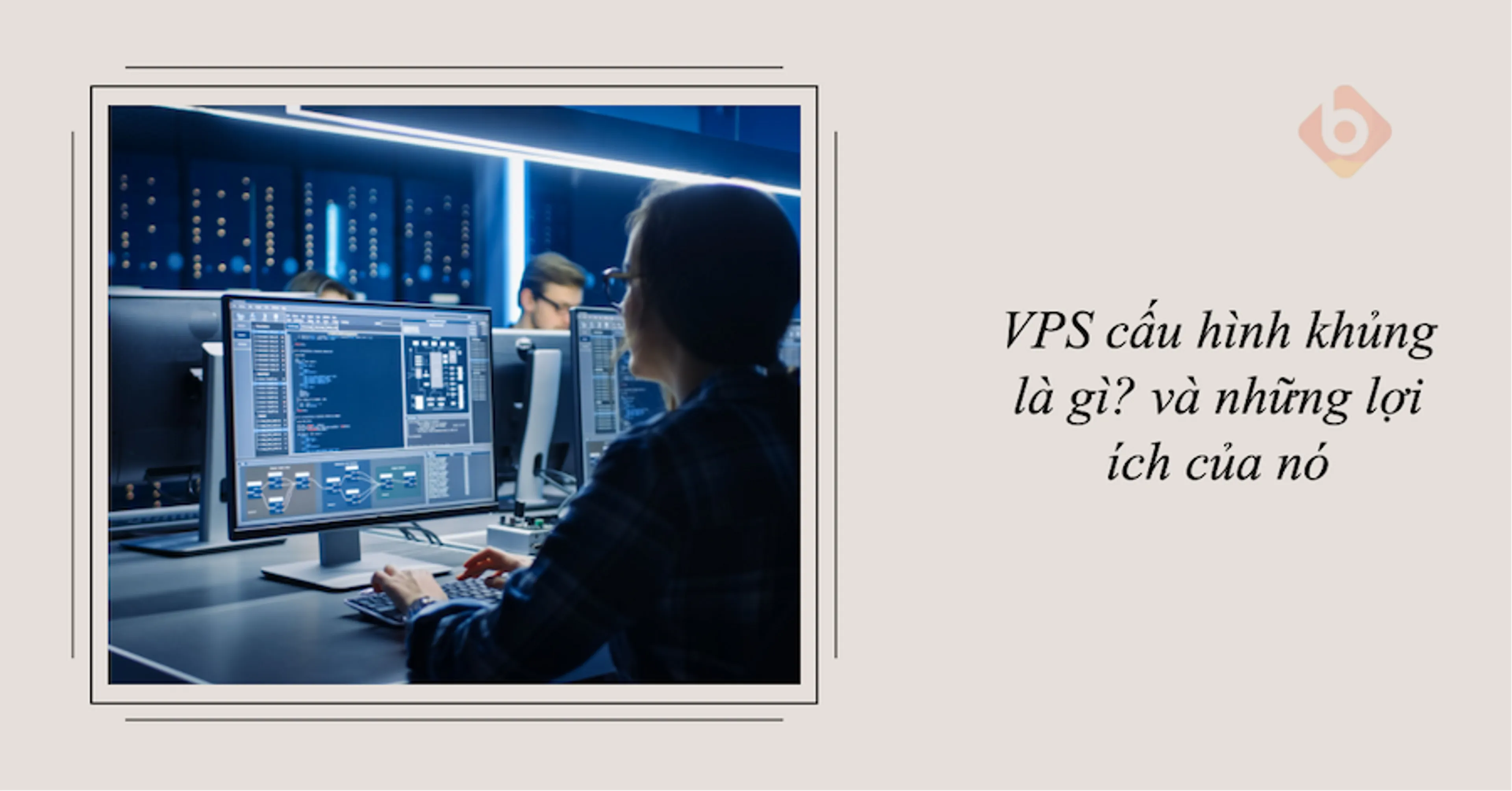 VPS cấu hình khủng là gì? Và những lợi ích của nó