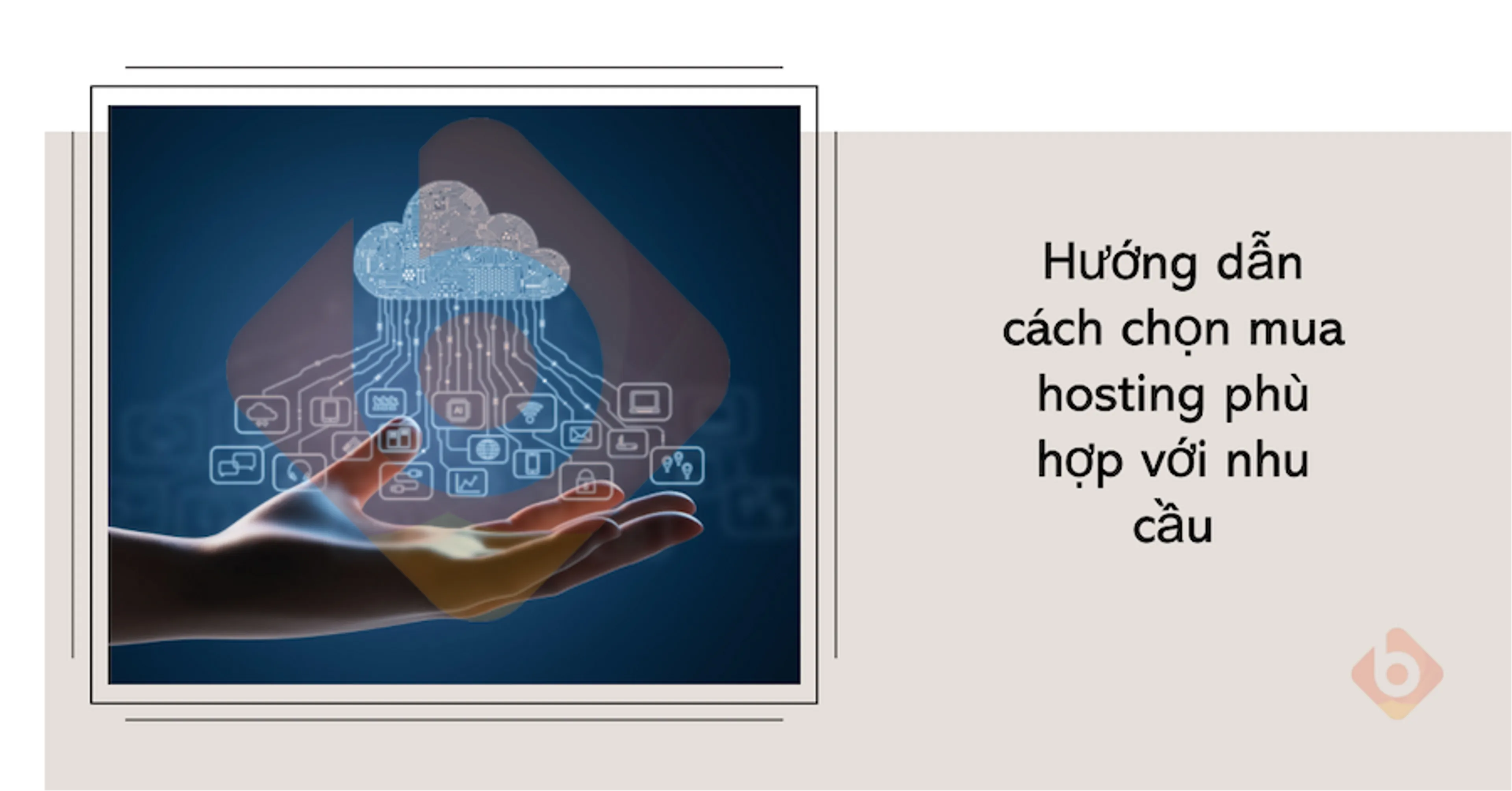 Hướng dẫn cách chọn mua hosting phù hợp với nhu cầu