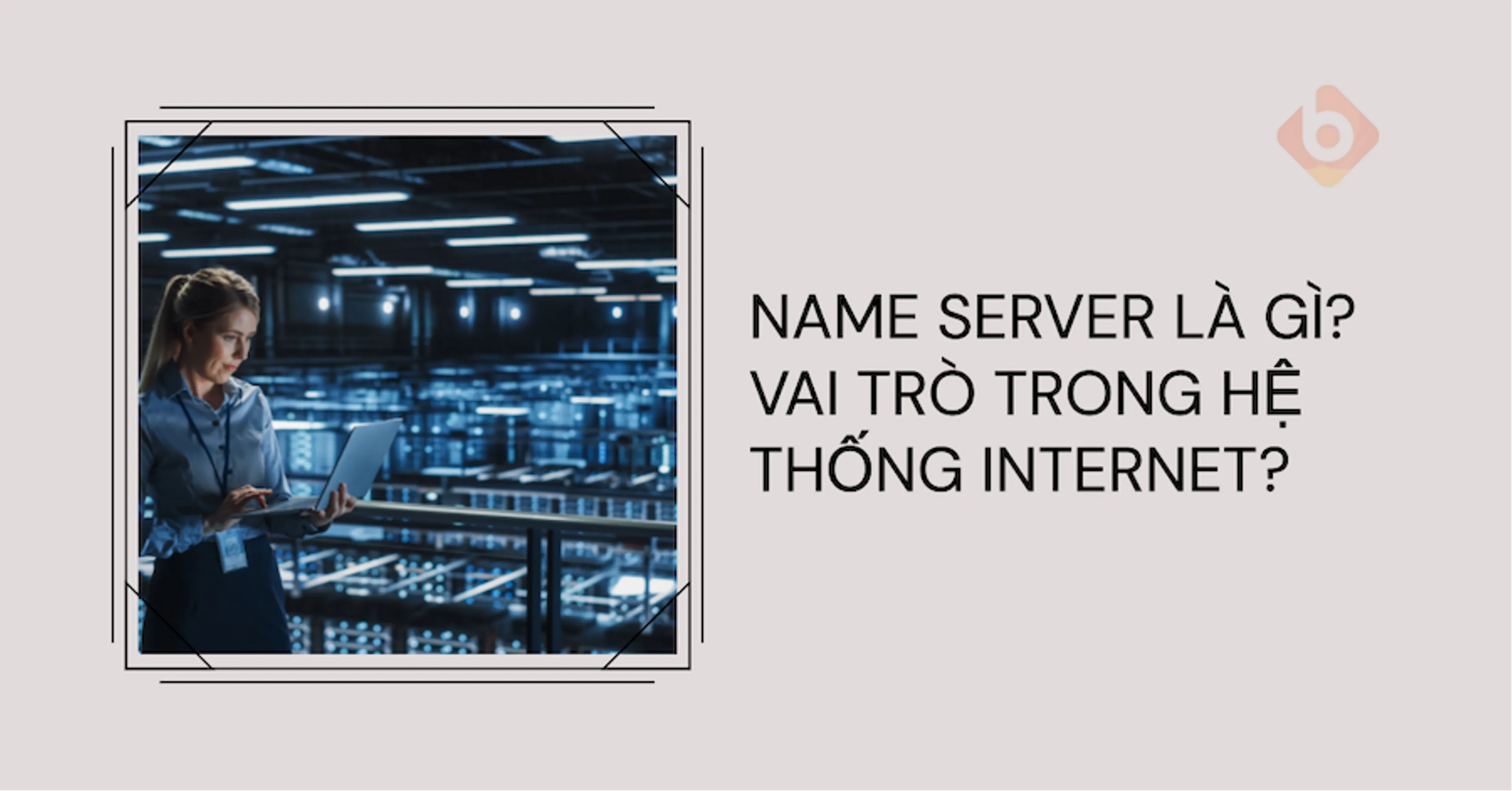 Name Server là gì? Vai trò trong hệ thống Internet? 