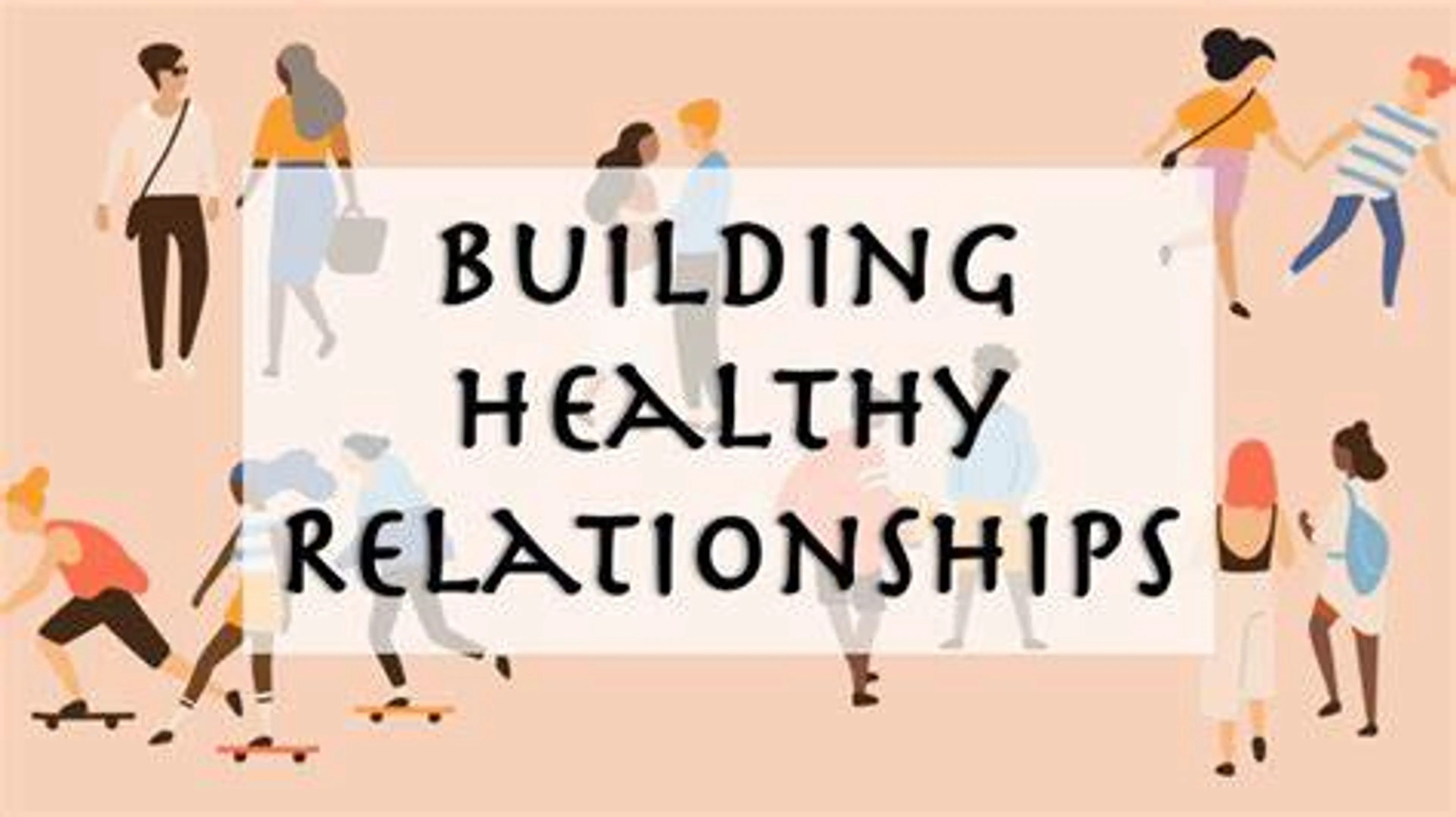 The Art of Building Healthy Relationships: Tips for Success