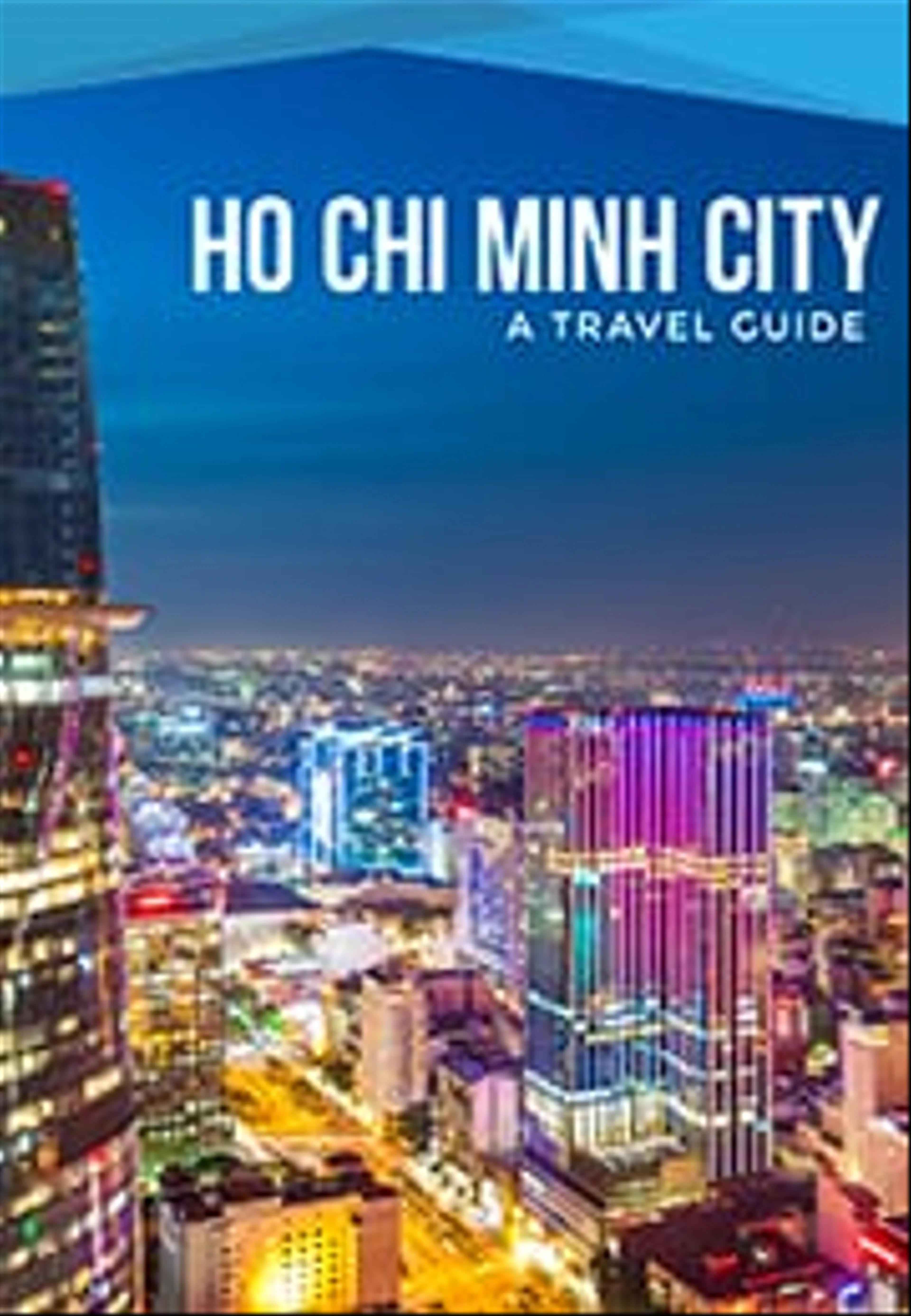 Ho Chi Minh City– A Travel Guide