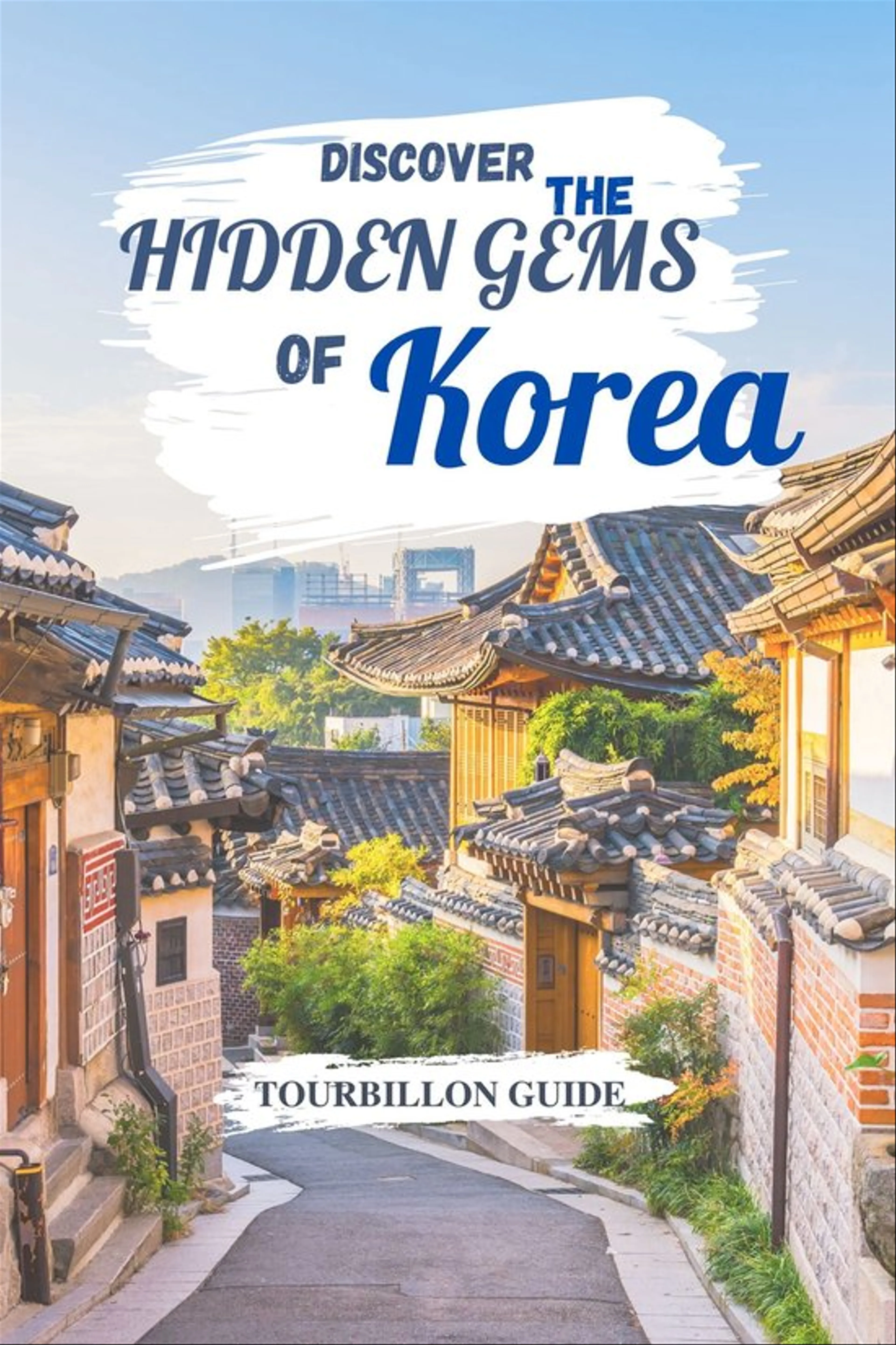 Discover the Hidden Gems of South Korea: A Traveler's Guide