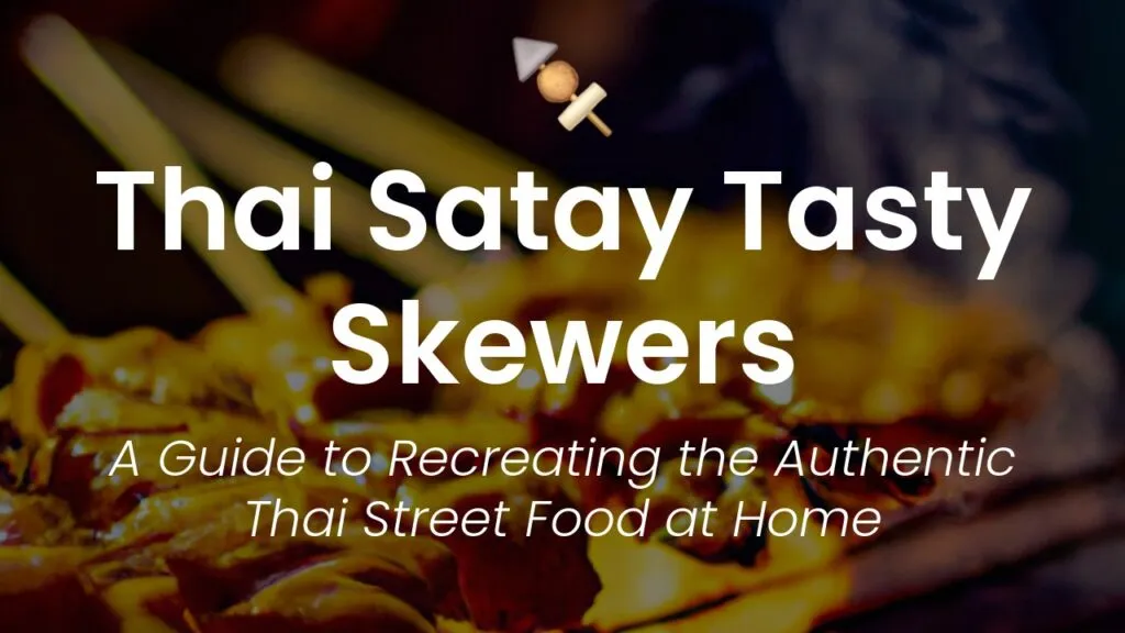 The Sizzling Skewers of Satay: A Flavorful Favorite